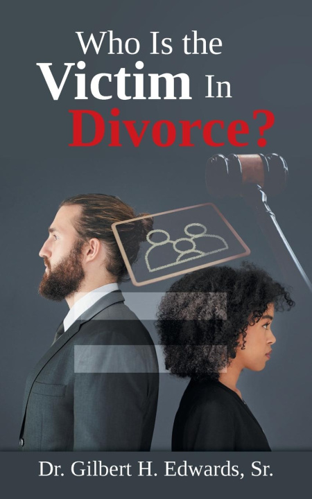 Knjiga Who Is the Victim In Divorce? Dr. Gilbert H. Edwards Sr.