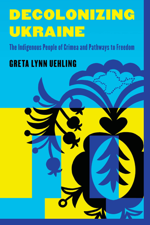 Book Decolonizing Ukraine Greta Lynn Uehling
