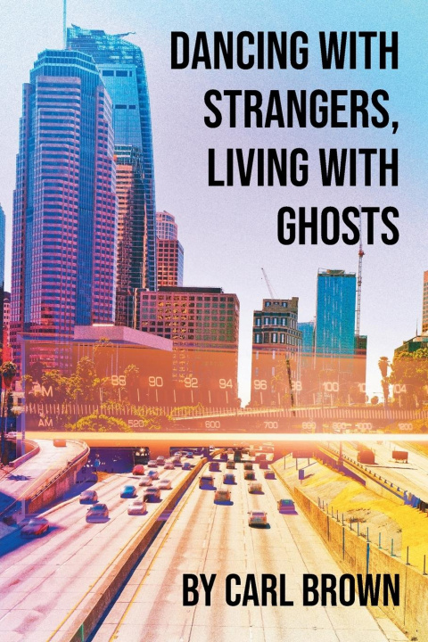Knjiga Dancing with Strangers, Living with Ghosts Carl Brown