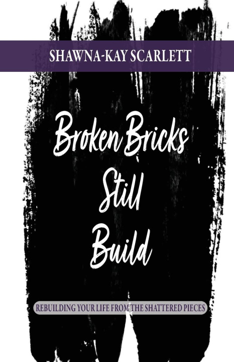 Knjiga Broken Bricks Still Build Shawna-Kay Scarlett