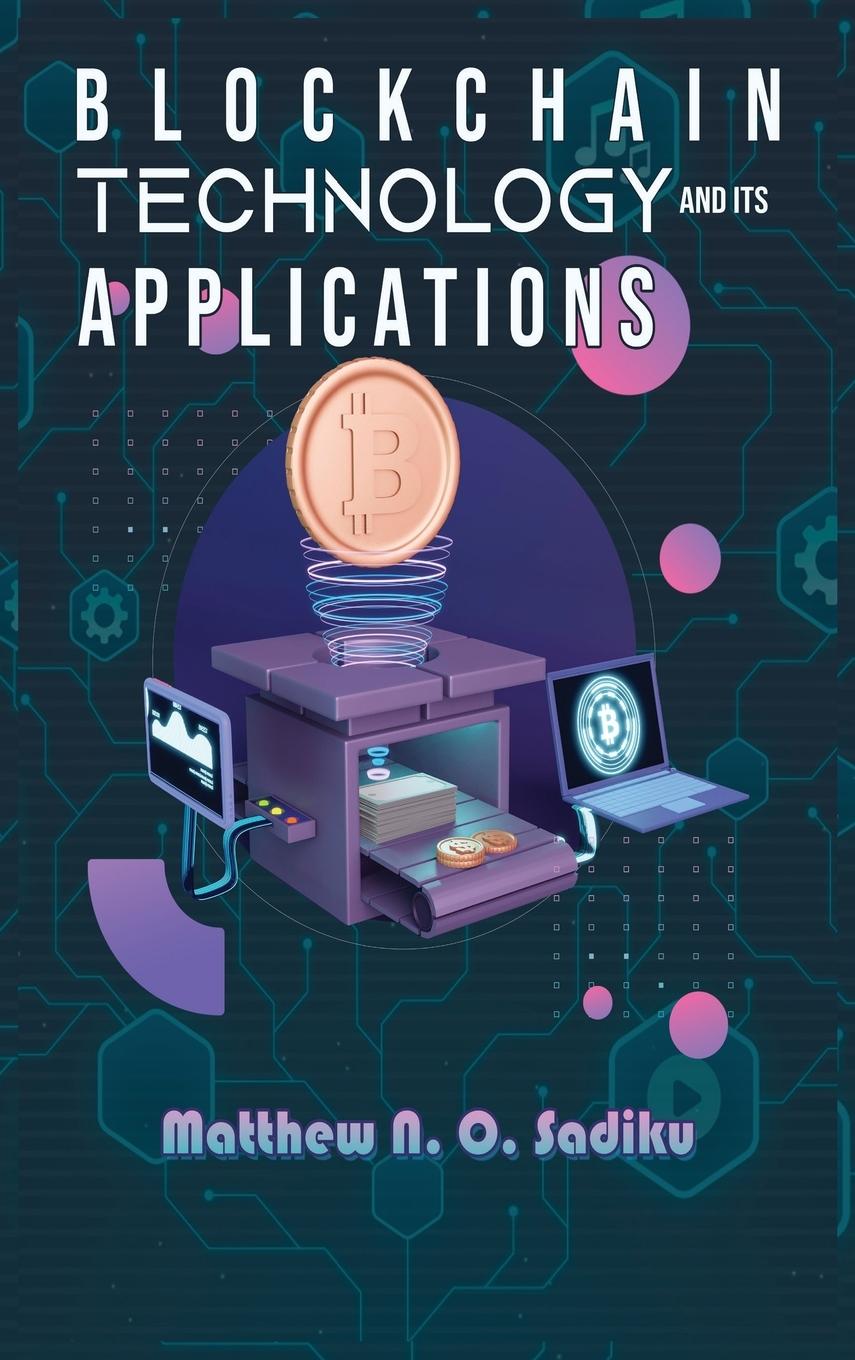 Book BLOCKCHAIN TECHNOLOGY AND ITS APPLICATIONS Matthew N. O. Sadiku