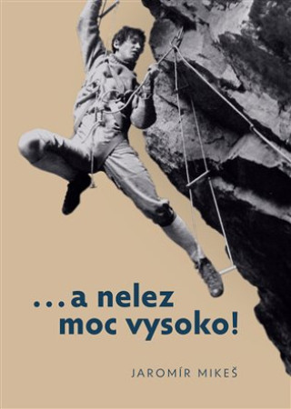 Knjiga …a nelez moc vysoko! Jaromír Mikeš