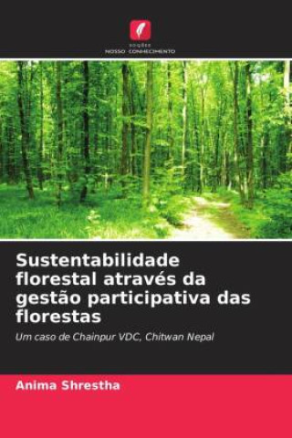 Книга Sustentabilidade florestal através da gestão participativa das florestas Anima Shrestha