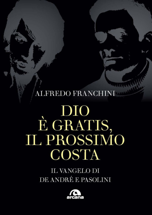 Книга Dio è gratis. Il prossimo costa. Il Vangelo di De André e Pasolini Alfredo Franchini