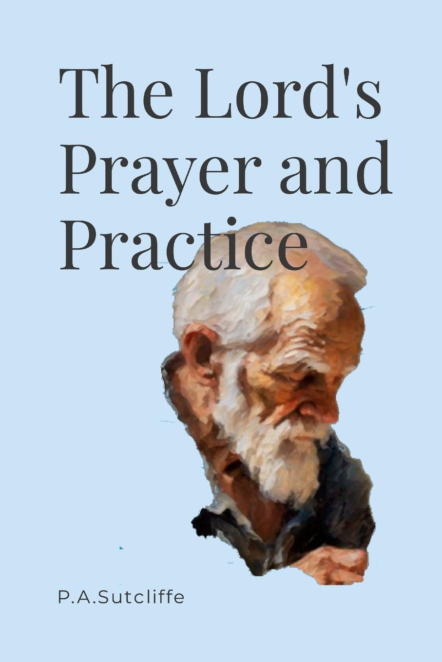 Книга The Lord's Prayer in Practice Paul Sutcliffe