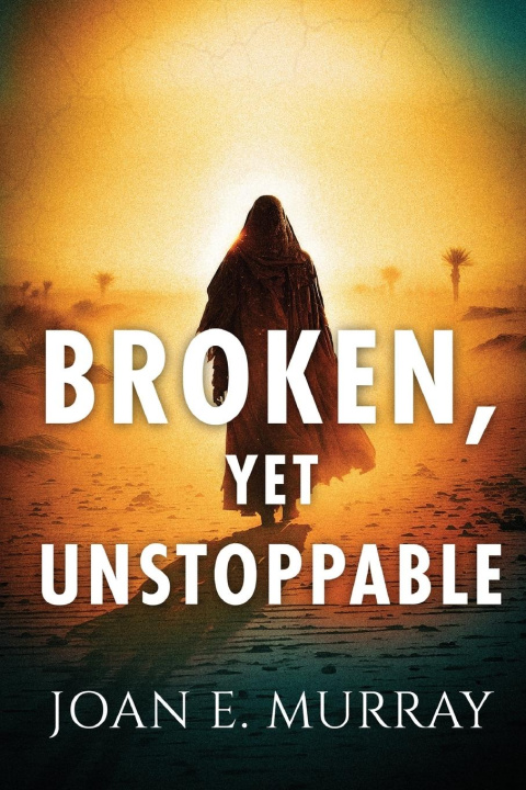 Книга Broken, Yet Unstoppable Joan E Murray