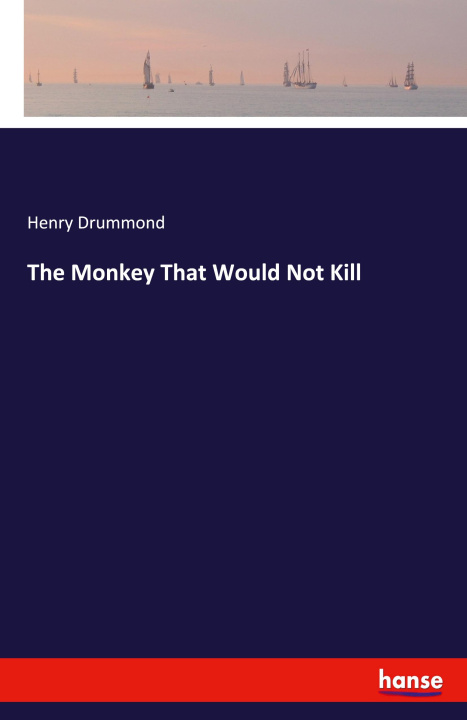 Книга The Monkey That Would Not Kill Henry Drummond