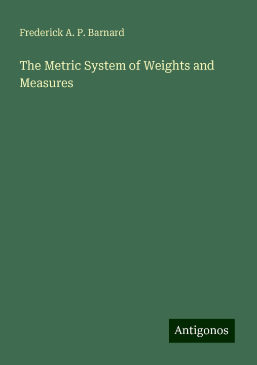 Knjiga The Metric System of Weights and Measures 