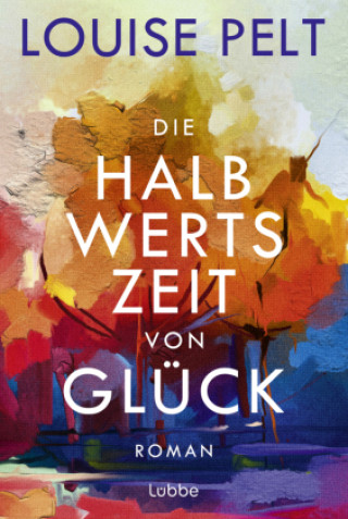 Knjiga Die Halbwertszeit von Glück Louise Pelt