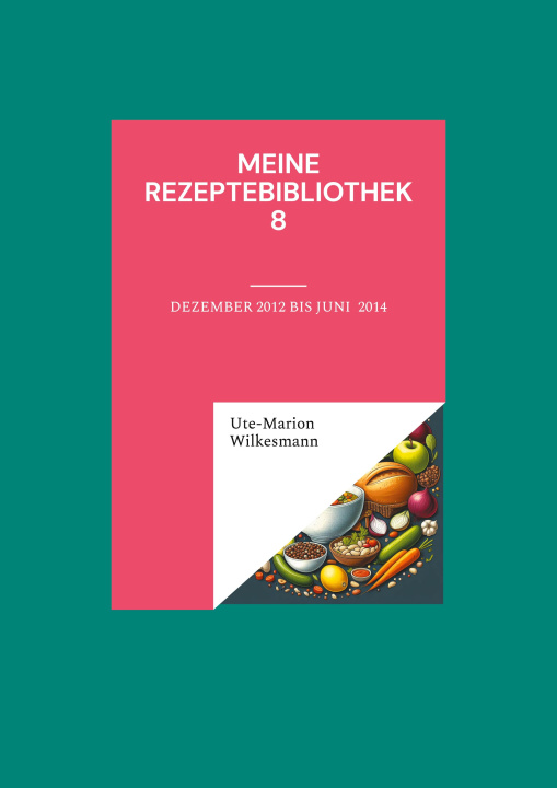 Knjiga Meine Rezeptebibliothek 8 Ute-Marion Wilkesmann