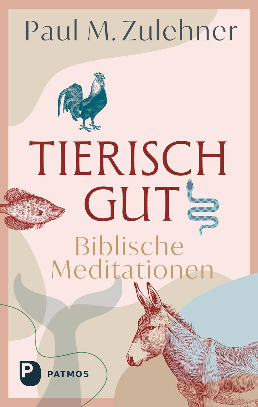 Kniha Tierisch gut - Biblische Meditationen Paul Michael Zulehner