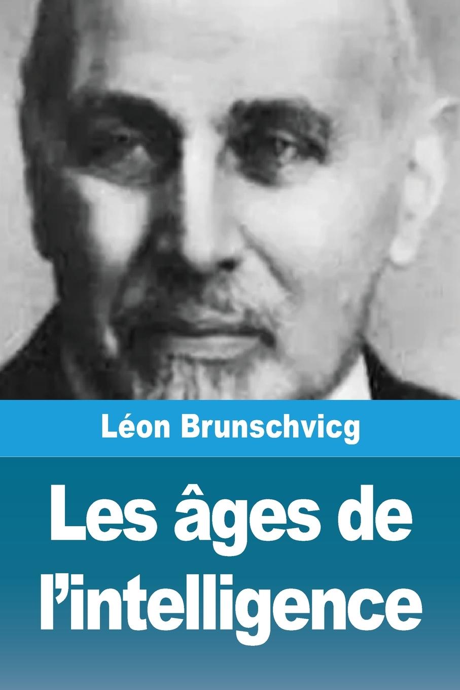 Knjiga Les âges de l'intelligence Léon Brunschvicg