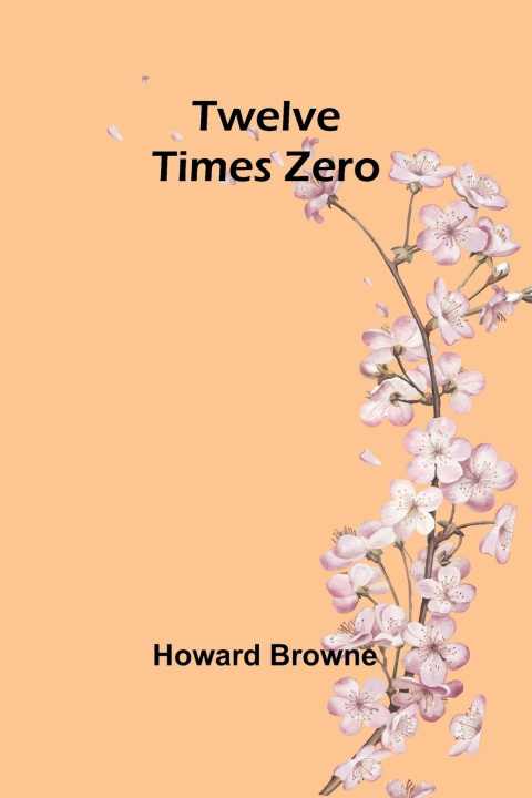 Knjiga Twelve Times Zero Howard Browne
