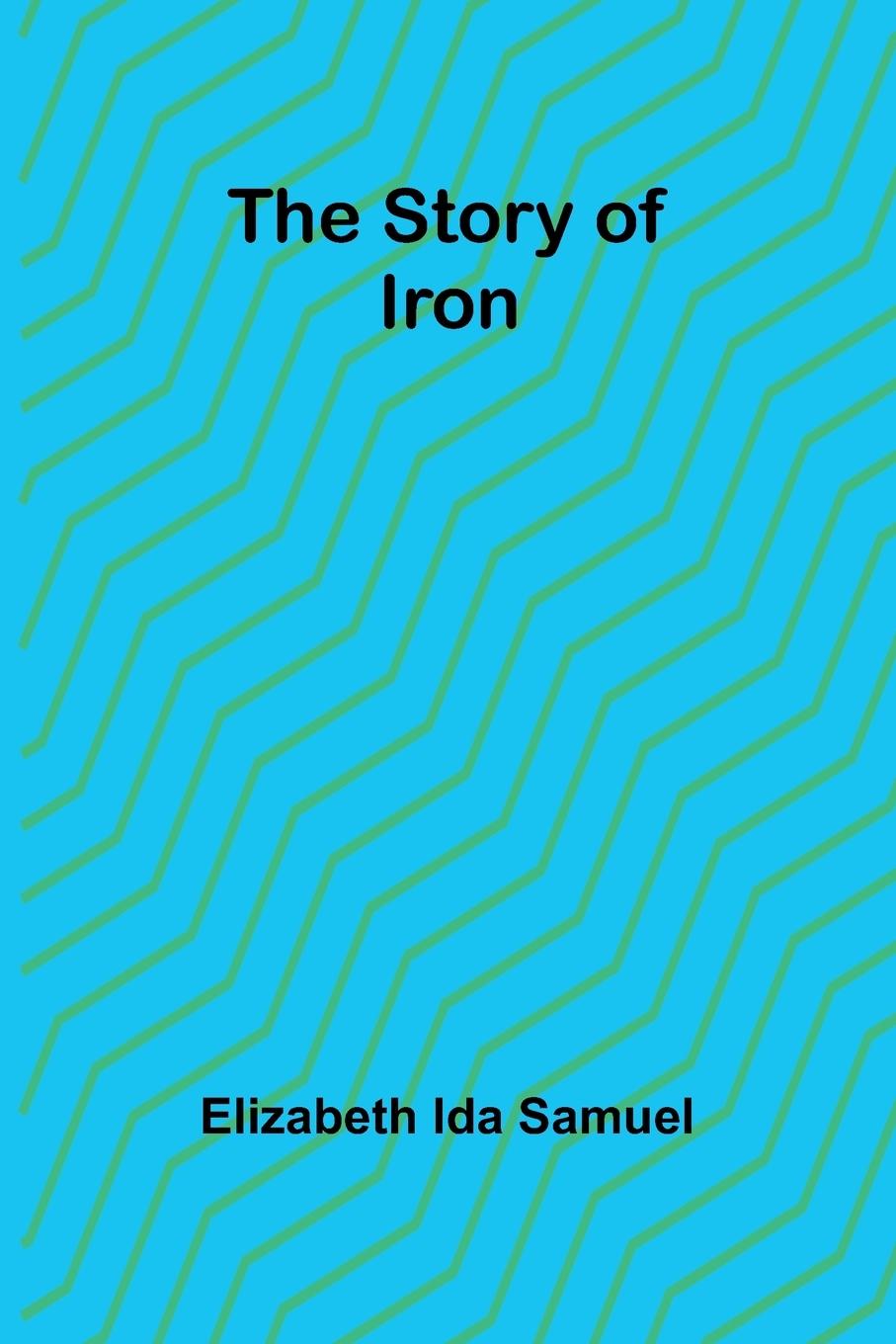 Knjiga The story of iron Elizabeth Ida Samuel