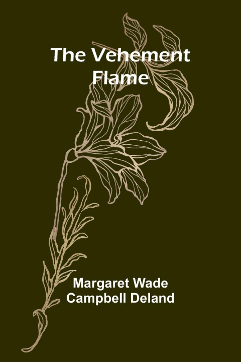 Книга The Vehement Flame Margaret Wade Campbell Deland