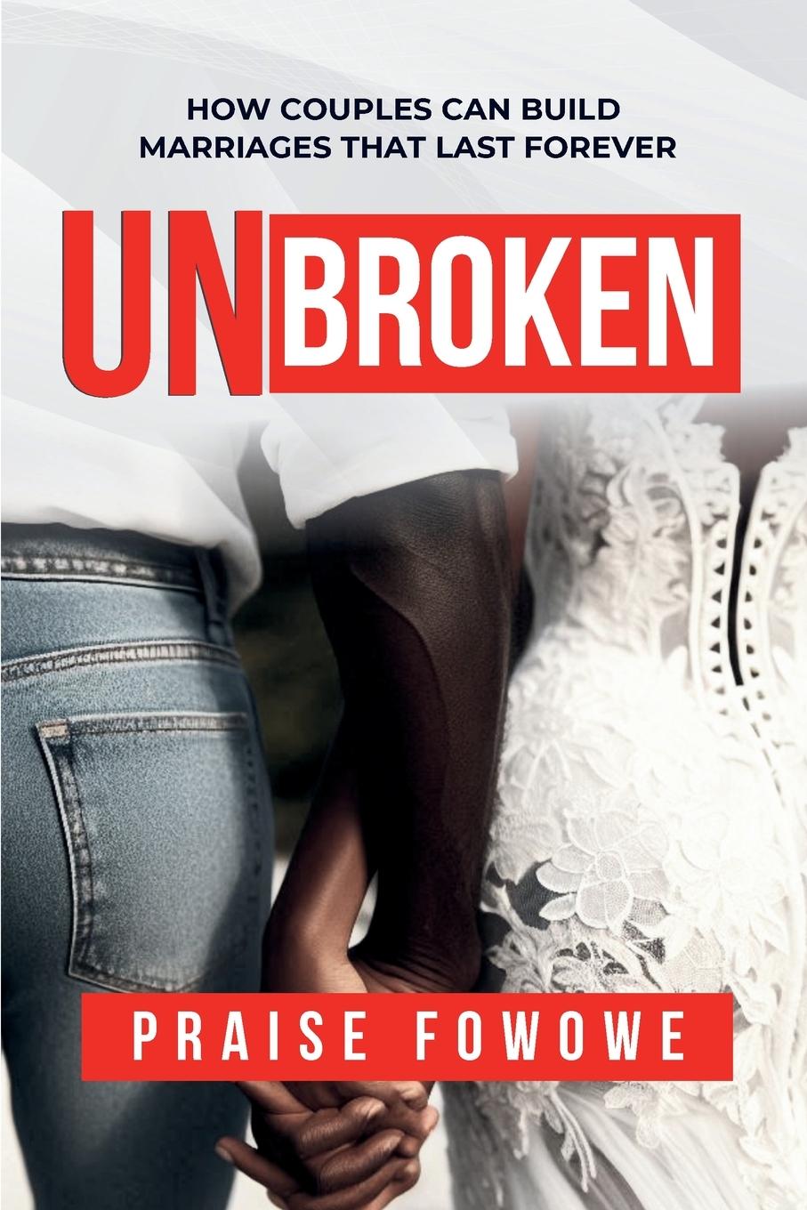 Βιβλίο Unbroken - How Couples Can Build Marriages That Last Forever Praise Fowowe