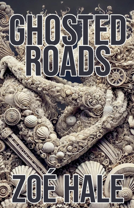 Knjiga Ghosted Roads Zoé Hale