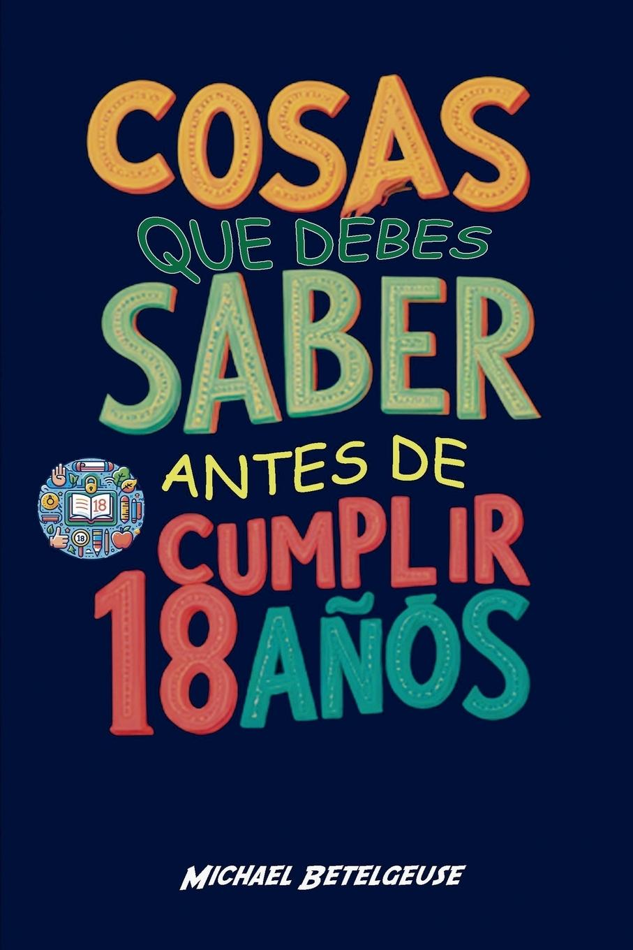 Buch Cosas que debes saber antes de cumplir 18 a?os Michael Betelgeuse
