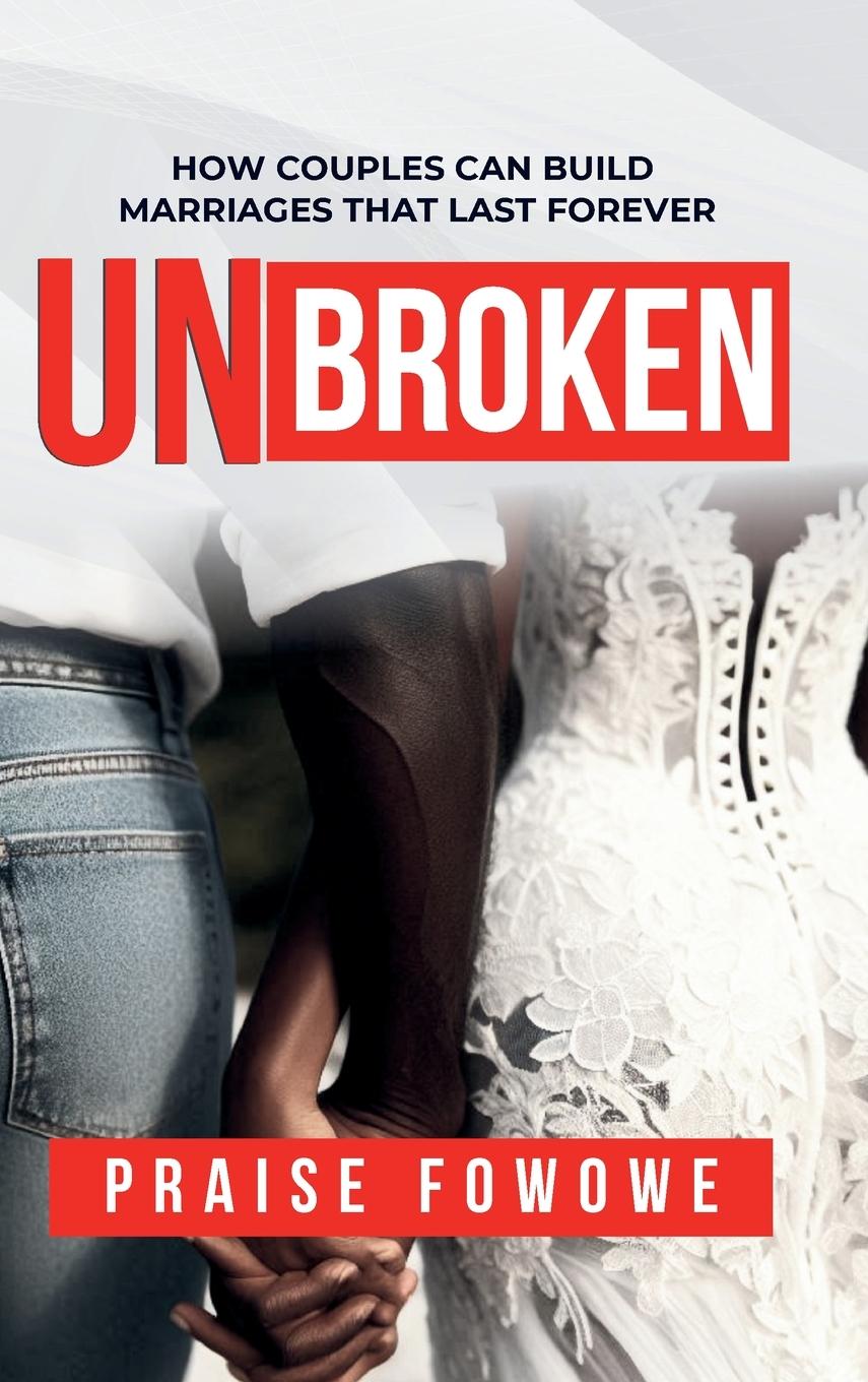 Knjiga Unbroken - How Couples Can Build Marriages That Last Forever Praise Fowowe