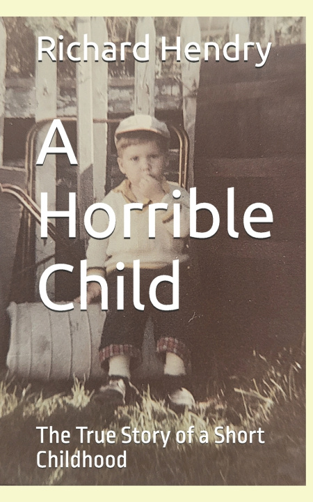 Книга A Horrible Child Richard Hendry