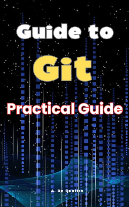 Knjiga Guide to Git A. De Quattro