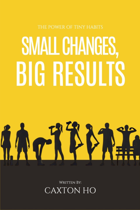 Книга Small Changes, Big Results Caxton Ho