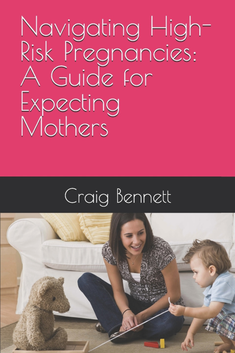 Книга Navigating High-Risk Pregnancies Craig Bennett