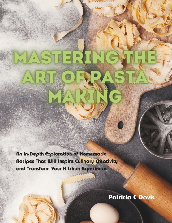 Buch Mastering the Art of Pasta Making Patricia C Davis
