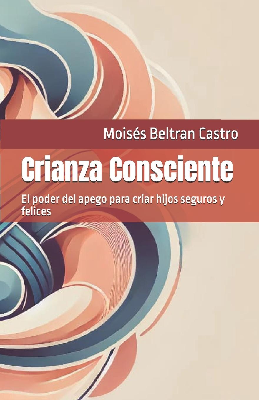 Книга Crianza Consciente Moisés Beltran Castro