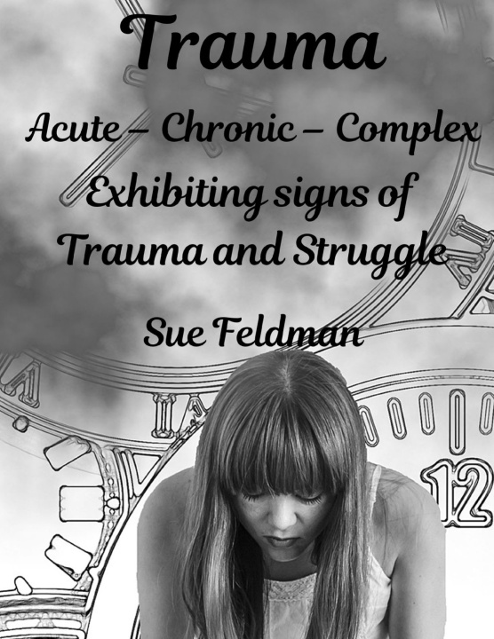 Könyv Trauma Acute - Chronic - Complex Sue Feldman