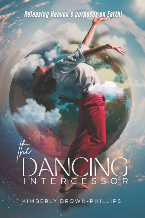 Книга The Dancing Intercessor Kimberly Brown-Phillips
