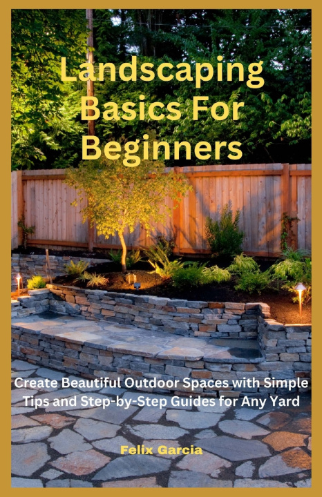 Книга Landscaping Basics For Beginners Felix Garcia