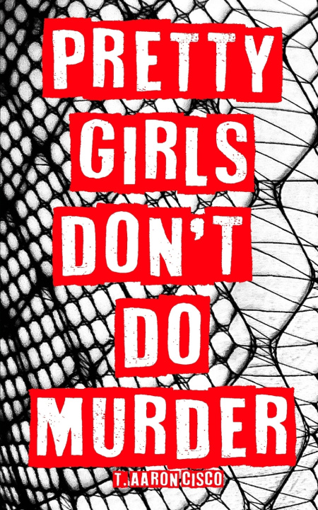 Knjiga Pretty Girls Don't Do Murder T. Aaron Cisco
