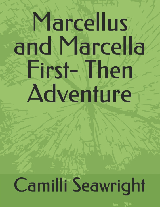 Knjiga Marcellus and Marcella First- Then Adventure Camilli Seawright