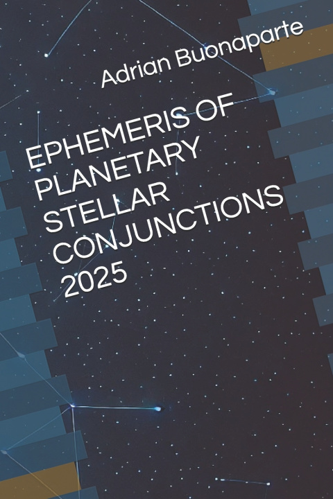 Knjiga Ephemeris of Planetary Stellar Conjunctions 2025 Adrian Buonaparte