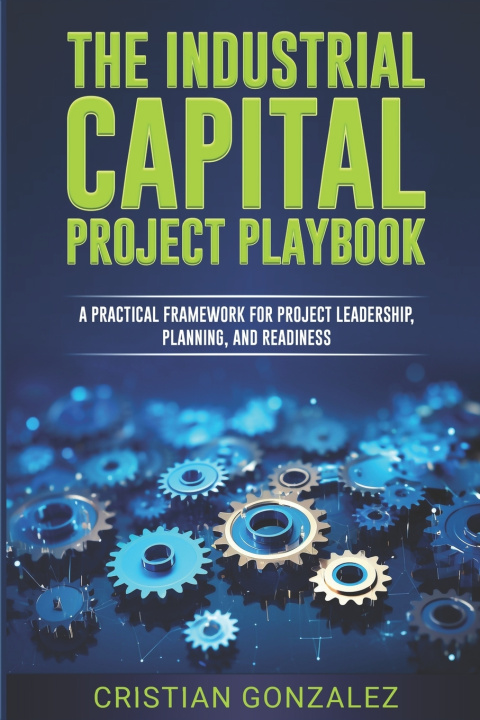 Книга The Industrial Capital Project Playbook Cristian Gonzalez