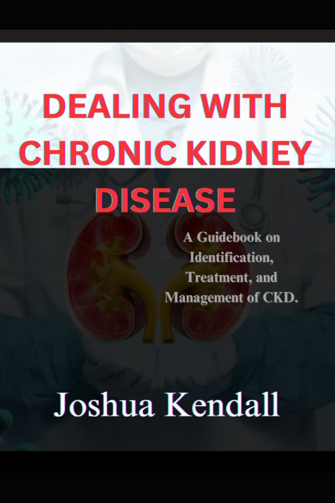 Книга Dealing With Chronic Kidney Disease Joshua Kendall