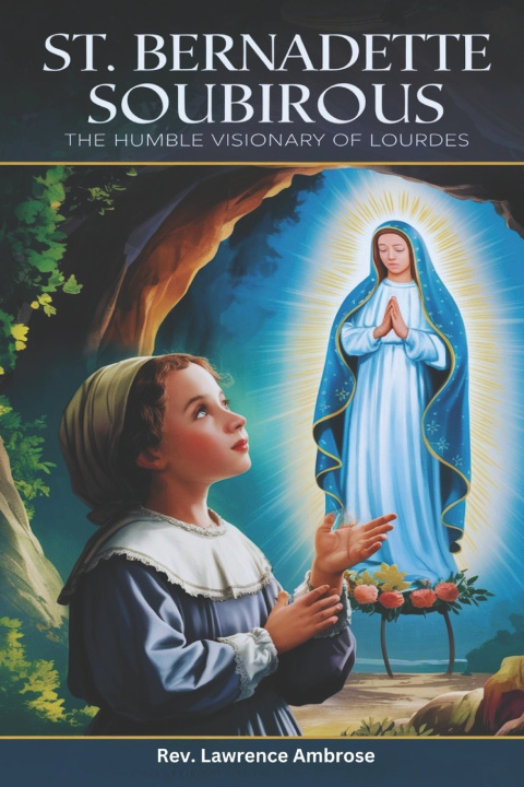 Книга St. Bernadette Soubirous Rev. Lawrence Ambrose