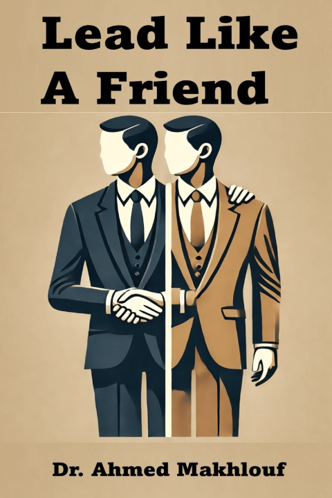 Knjiga Lead Like A Friend Dr. Ahmed Makhlouf