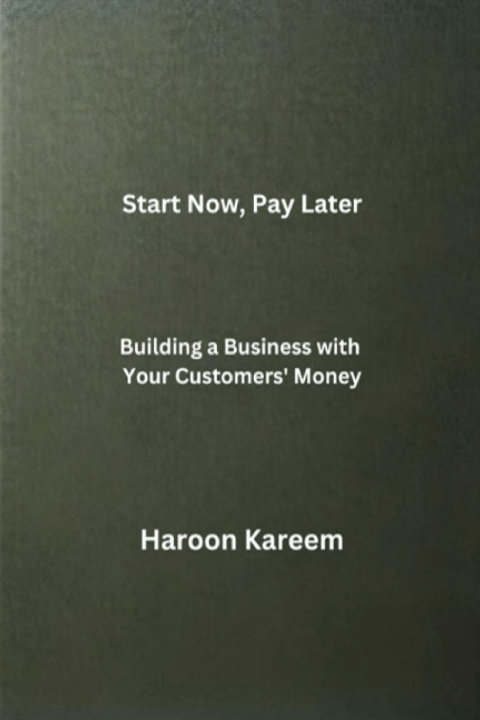 Книга Start Now, Pay Later Haroon Kareem