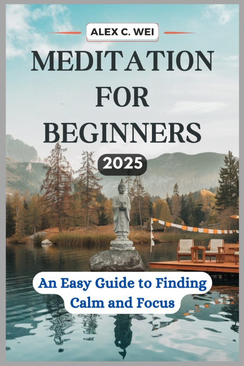 Книга Meditation for Beginners 2025 Alex C. Wei