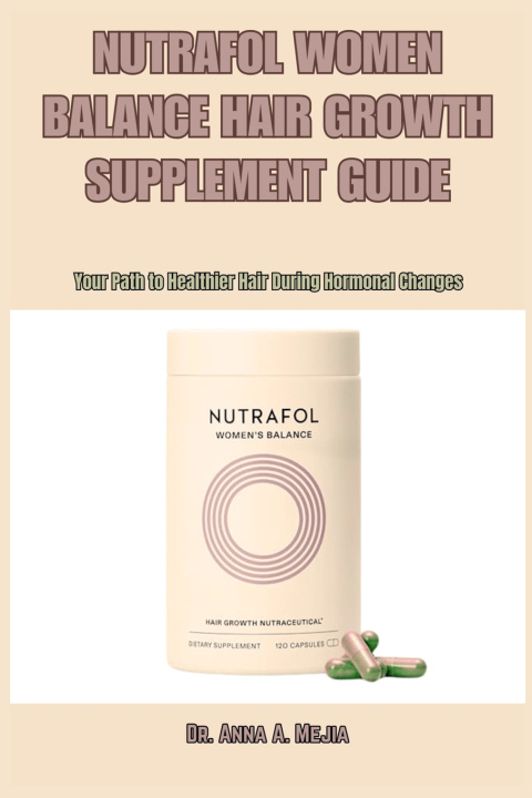 Kniha Nutrafol Women Balance Hair Growth Supplement Guide Dr. Anna A. Mejia
