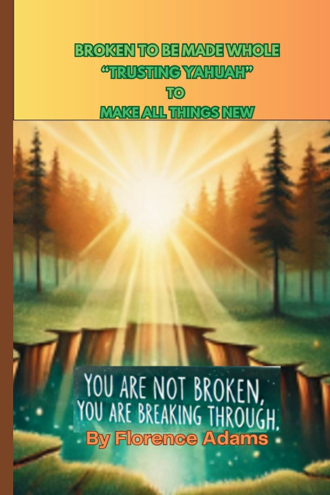 Книга Broken To Be Made Whole Florence Adams