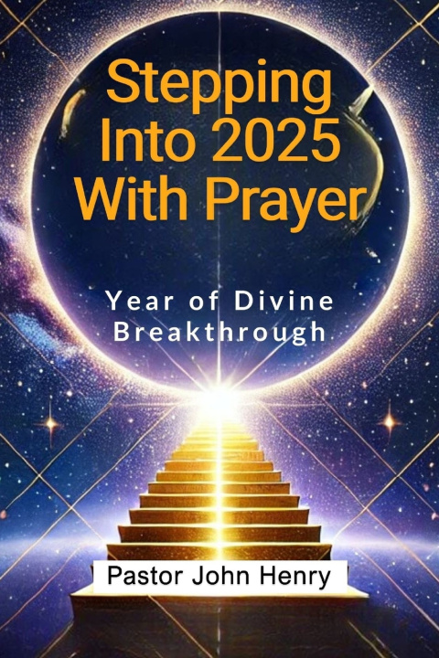 Книга Stepping Into 2025 With Prayer Pastor John Henry