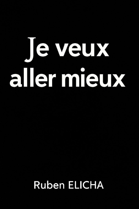 Knjiga Je veux aller mieux. Ruben Elicha