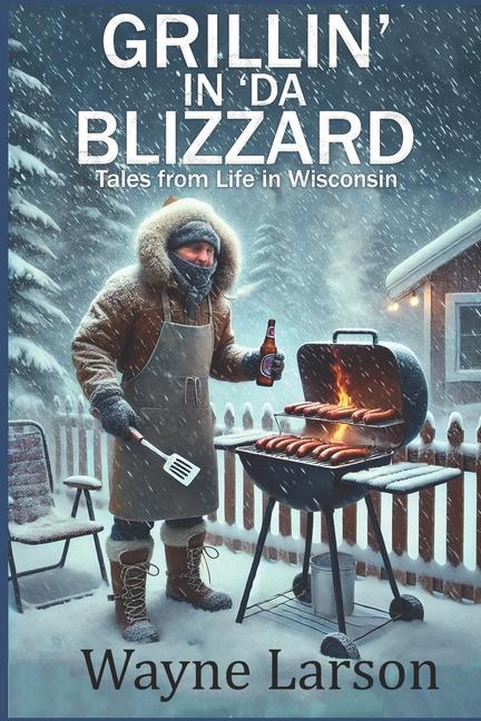 Knjiga Grillin' in 'da Blizzard Wayne Larson