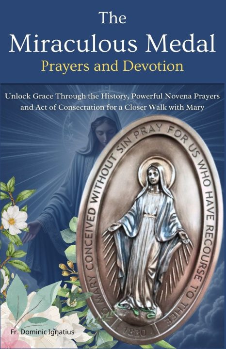 Книга The Miraculous Medal Prayers and Devotion Fr. Dominic Ignatius