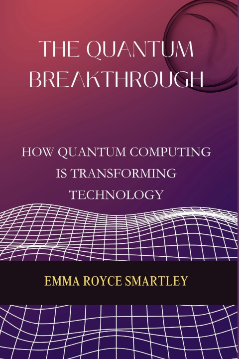 Knjiga The Quantum Breakthrough Emma Royce Smartley