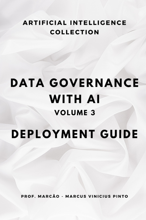Книга Data Governance with AI - Volume 3 MARCUS VINICIUS PINTO