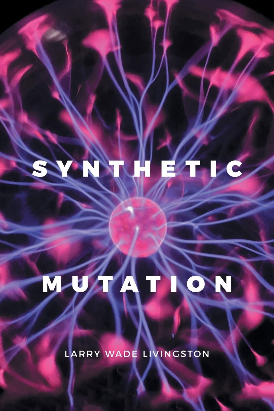 Книга Synthetic Mutation Larry Wade Livingston